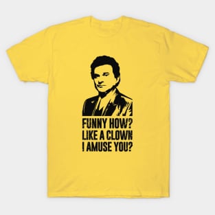 Funny How ? Like A Clown I Amuse You? // Retro Style Design T-Shirt